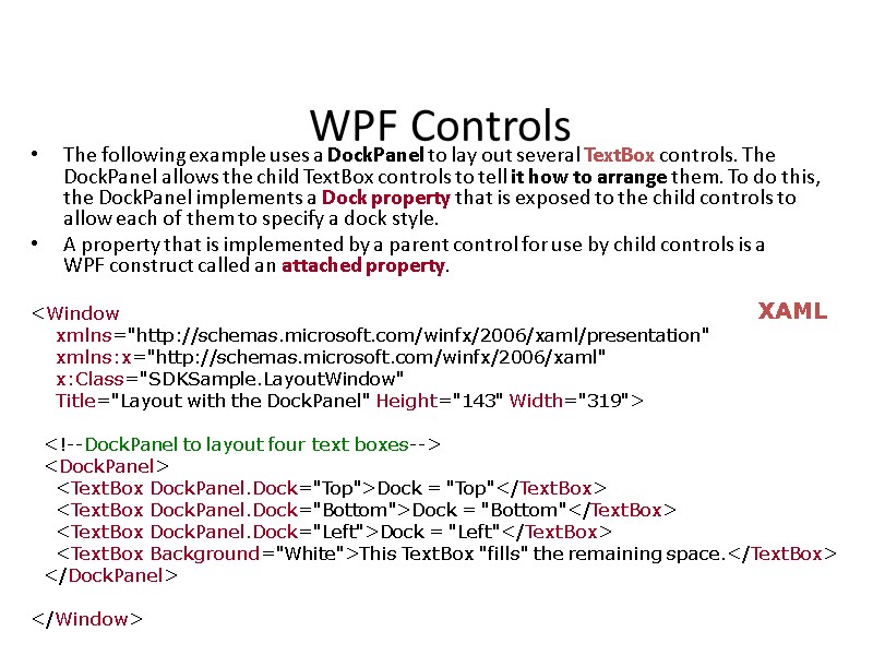 WPF Controls The following example uses a DockPanel to lay out several TextBox controls.